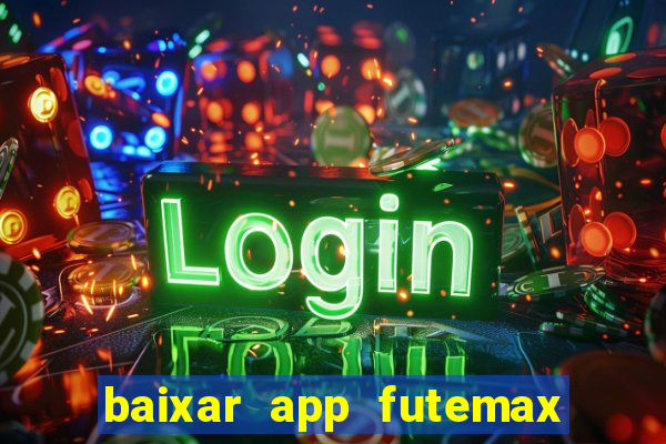 baixar app futemax futebol ao vivo